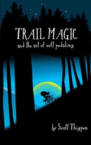 Download Trail Magic and the Art of Soft Pedaling: Mountain biking 3,000 miles along the Continental Divide pdf, epub, ebook