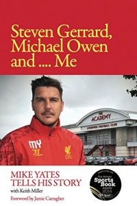 Download Steven Gerrard, Michael Owen and Me: Mike Yates Tells His Story pdf, epub, ebook