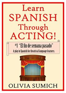Download Learn Spanish Through Acting!: #1 “El fin de semana pasado”. A play in Spanish for theatrical language learners. (Spanish Edition) pdf, epub, ebook