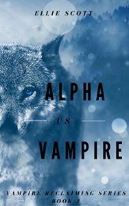 Download Alpha vs. Vampire (Vampire Reclaiming Series Book 2) pdf, epub, ebook