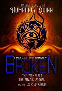 Download Broken (The Vampires, The Magic Stones, and The Cursed Child) (A Fated Fantasy Quest Adventure Book 4) pdf, epub, ebook