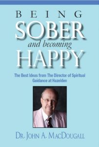 Download Being Sober and Becoming Happy: The Best Ideas from The Director of Spiritual Guidance at Hazelden pdf, epub, ebook