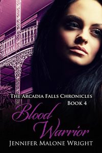 Download Blood Warrior (The Arcadia Falls Chronicles #4) (The Arcadia Falls Chronicles series) pdf, epub, ebook