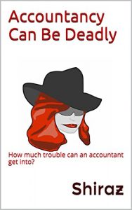 Download Accountancy Can Be Deadly: How much trouble can an accountant get into? (Unaccounted Gains Book 1) pdf, epub, ebook
