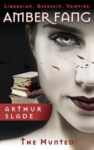 Download Amber Fang: The Hunted (Librarian. Assassin. Vampire. Book 1) pdf, epub, ebook