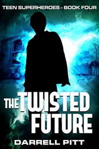Download The Twisted Future (Teen Superheroes Book 4) pdf, epub, ebook