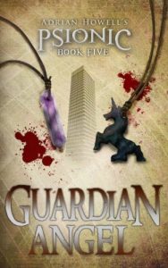Download Guardian Angel: PSIONIC Book Five (Psionic Pentalogy 5) pdf, epub, ebook