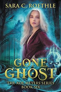 Download Gone Ghost (Xoe Meyers Young Adult Fantasy/Horror Series Book 6) pdf, epub, ebook