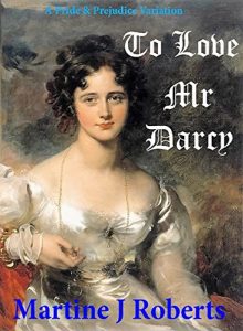 Download To Love Mr Darcy: A Pride & Prejudice Variation pdf, epub, ebook