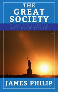 Download The Great Society (Timeline 10/27/62 – USA Book 3) pdf, epub, ebook