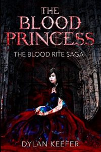 Download The Blood Princess: Episode One A Vampire Dark Fantasy Novel (The Blood Rite Saga Book 1) pdf, epub, ebook