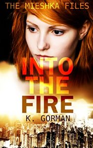 Download Into the Fire (The Mieshka Files Book 1) pdf, epub, ebook
