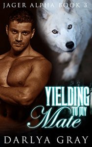 Download Yielding To My Mate: Werewolf Romance  Series (Jager Alpha Book 3) pdf, epub, ebook