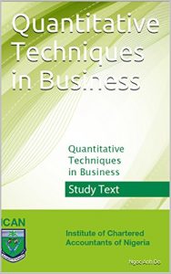 Download Quantitative Techniques in Business: Quantitative Techniques in Business (Foundation level of ICAN Book 1) pdf, epub, ebook