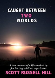 Download Caught Between Two Worlds: A true account of a life touched by facinating spiritual experiences pdf, epub, ebook
