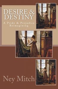 Download Desire & Destiny: A Pride & Prejudice Reimagining (Pride, Prejudice, & New Adventures Book 3) pdf, epub, ebook