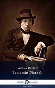 Download Delphi Complete Works of Benjamin Disraeli (Illustrated) (Delphi Series Seven Book 4) pdf, epub, ebook