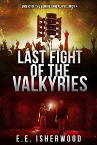 Download Last Fight of the Valkyries: Sirens of the Zombie Apocalypse, Book 4 pdf, epub, ebook