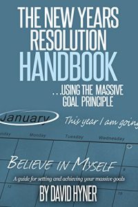 Download The New Years Resolution Handbook: … using the massive goal principle.  A guide for setting and achieving your massive goals pdf, epub, ebook