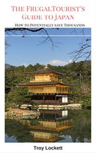 Download The Frugal Tourist’s Guide to Japan: How to potentially save thousands on your next trip pdf, epub, ebook