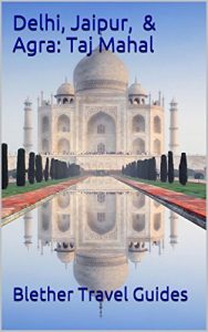 Download Delhi, Jaipur, & Agra: Taj Mahal: India’s Tourism Golden Triangle (India Travel Guide Book 16) pdf, epub, ebook