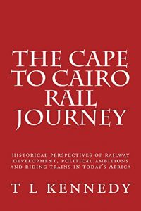 Download The Cape to Cairo Rail Journey (Railway adventures and historical sketches Book 1) pdf, epub, ebook