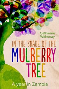 Download In the Shade of the Mulberry Tree: A year in Zambia pdf, epub, ebook