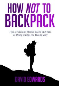 Download How Not to Backpack (Budget travel): Backpacking tips, tricks and stories based on years of doing things the wrong way pdf, epub, ebook