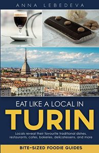 Download Eat like a local in Turin: Bite-sized foodie guides pdf, epub, ebook