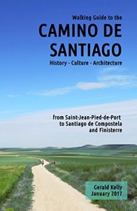Download Walking Guide to the Camino de Santiago History Culture Architecture from St Jean Pied de Port to Santiago de Compostela and Finisterre (CaminoGuide.net eBooks Book 6) pdf, epub, ebook