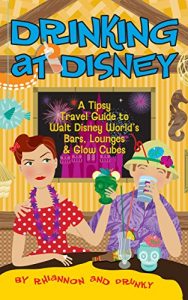 Download Drinking at Disney: A Tipsy Travel Guide to Walt Disney World’s Bars, Lounges & Glow Cubes pdf, epub, ebook