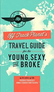 Download Off Track Planet’s Travel Guide for the Young, Sexy, and Broke pdf, epub, ebook