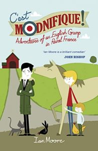 Download C’est Modnifique!: Adventures of an English Grump in Rural France pdf, epub, ebook