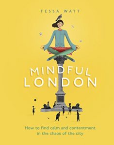 Download Mindful London: How to Find Calm and Contentment in the Chaos of the City pdf, epub, ebook