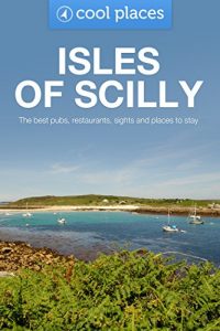 Download Isles of Scilly: The best pubs, restaurants, sights and places to stay (Cool Places UK Travel Guides Book 12) pdf, epub, ebook
