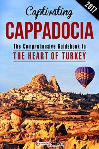 Download Captivating Cappadocia: The Comprehensive Guidebook to the Heart of Turkey pdf, epub, ebook