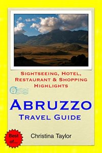 Download Abruzzo, Italy Travel Guide: Sightseeing, Hotel, Restaurant & Shopping Highlights pdf, epub, ebook