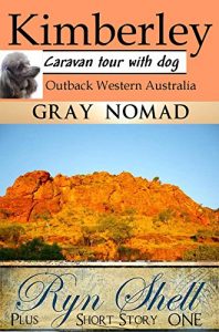 Download Kimberley: Outback Western Australia: Caravan Tour with a Dog (Travel Australia Book 1) pdf, epub, ebook