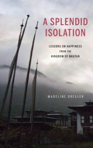 Download A Splendid Isolation: Lessons on Happiness from the Kingdom of Bhutan pdf, epub, ebook