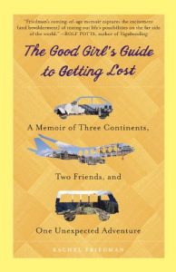 Download The Good Girl’s Guide to Getting Lost: A Memoir of Three Continents, Two Friends, and One Unexpected Adventure pdf, epub, ebook