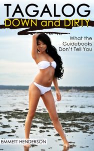 Download Tagalog Down & Dirty:  Filipino Obscenities, Insults, Sex Talk, Drug Slang and Gay Language in The Philippines pdf, epub, ebook