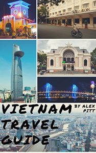 Download Vietnam Travel Guide: History of Vietnam, typical costs, top things to see and do, traveling, accommodation, cuisine, festivals, sports and activities, shopping, Hanoi, Ho Chi Minh, Hoi An, Nha Trang pdf, epub, ebook