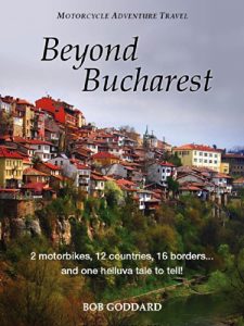 Download Beyond Bucharest: 2 motorbikes, 12 countries, 16 borders… and one helluva tale to tell! pdf, epub, ebook