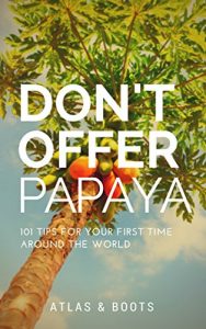 Download Don’t Offer Papaya: 101 Tips for Your First Time Around the World pdf, epub, ebook