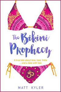 Download The Bikini Prophecy: A true tale about love, loss, India … and a date with fate. (Part 1) pdf, epub, ebook