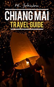Download Chiang Mai: Chiang Mai Travel Guide (Chiang Mai Travel Guide, Chiang Mai, Thailand Travel Guide Book 1) pdf, epub, ebook