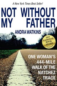 Download Not Without My Father: One Woman’s 444-Mile Walk of the Natchez Trace pdf, epub, ebook