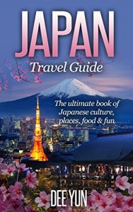 Download Japan Travel Guide – The Ultimate Book of Japanese Culture, Places, Food & Fun (Asia Travel Guide, Ultimate Travel Guide, Travel Guide 2015, Japan Travel Book, East Asia Travel Guide) pdf, epub, ebook