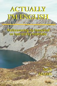 Download Actually, I’m English: rediscovering my homeland on foot and by motorbike pdf, epub, ebook