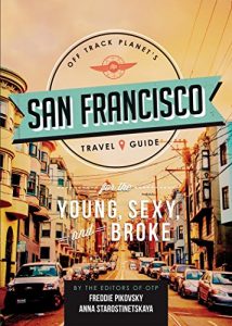 Download Off Track Planet’s San Francisco Travel Guide for the Young, Sexy, and Broke pdf, epub, ebook